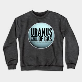 Funny Uranus Is Full Of Gas Witty Science Joke Design Crewneck Sweatshirt